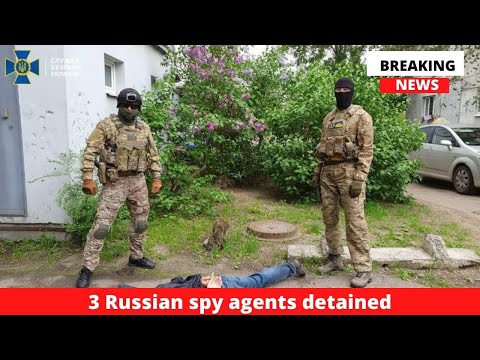 3 Russian Spy Agents Detained by Ukrainian Forces