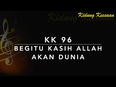 KK 96 Begitu Kasih Allah Akan Dunia (For God So Loved the World) - Kidung Keesaan