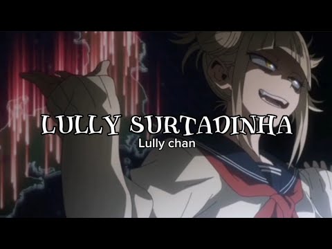Lully Surtadinha - DJ Brunin XM & Lully Chan - Himiko Toga edit/AMV