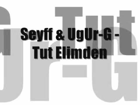 Seyff & UgUr-G - Tut Elimden.wmv