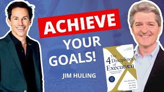 The 4 Disciplines of Execution: Achieving your Wildly Important Goals - with Jim Huling