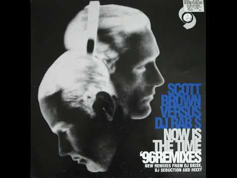 Scott Brown Versus DJ Rab S - Now Is The Time (Scott Brown Remix)