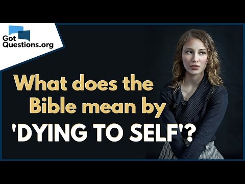 Die to Self - What does the Bible mean by ' dying to self '? | GotQuestions.org