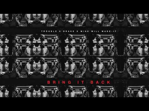 Trouble - Bring It Back ft. Drake