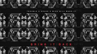 Trouble - Bring It Back ft. Drake