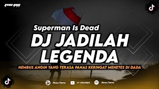 Download lagu DJ JADILAH LEGENDA - SUPERMAN IS DEAD (HEMBUS ANGIN YANG TERASA PANAS) REMIX TERBARU 2024 mp3