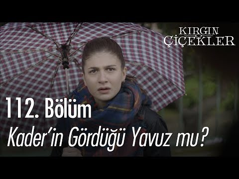 Kader'in gördüğü Yavuz mu? - Kırgın Çiçekler 112. Bölüm