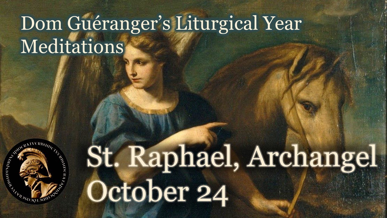 St. Raphael, Archangel (October 24) - From Dom Guéranger’s Liturgical Year