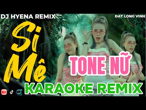 KARAOKE REMIX | SI MÊ | TONE NỮ | DJ HYENA | ĐẠT LONG VINH | TRONG CƠN SAY CÒN VƯƠNG CHÚT BỤI ĐƯỜNG