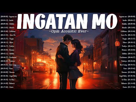 Ingatan mo, Imahe 🎧 The Best OPM Acoustic Songs 2024 🎧 Trending Tagalog Love Songs Playlist