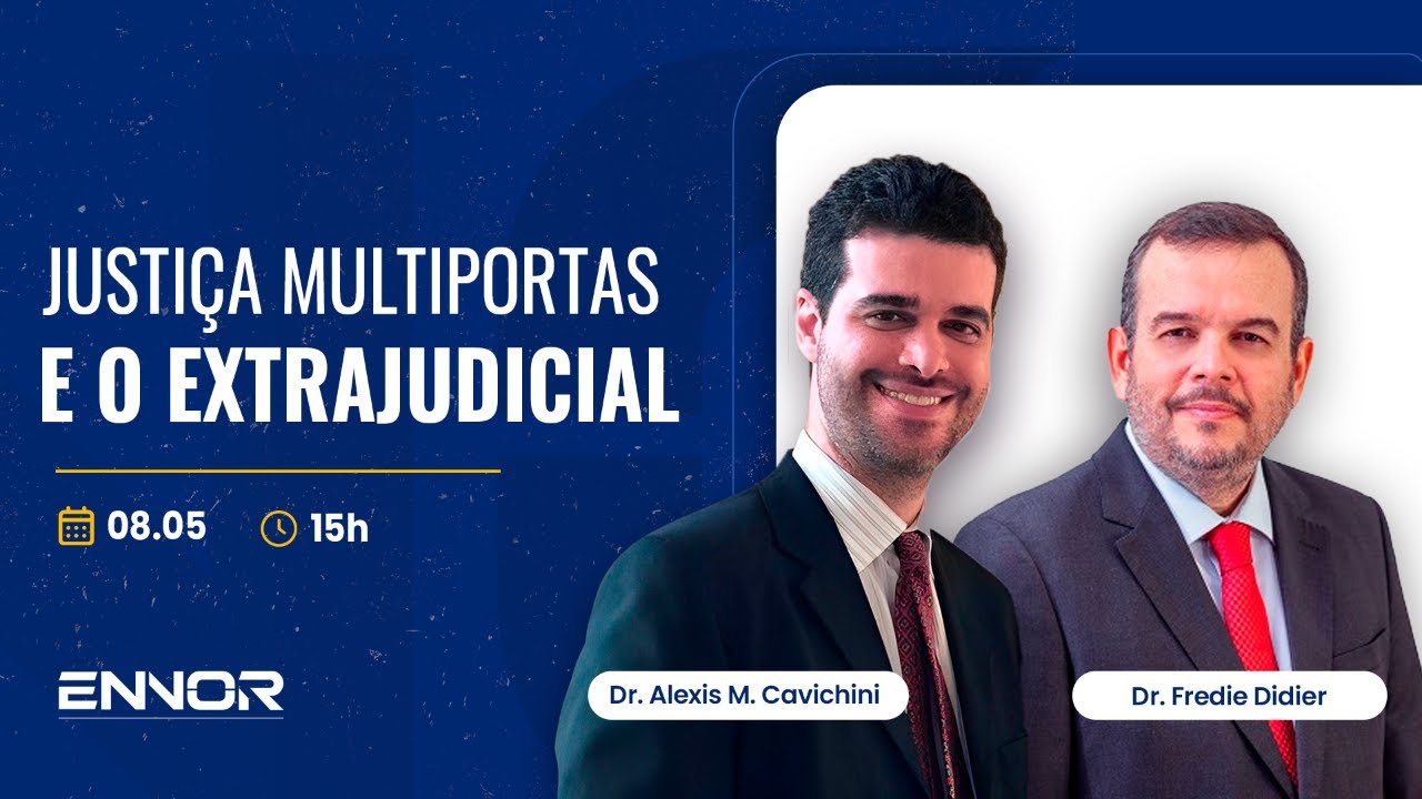 Justiça Multiportas e o Extrajudicial | Dr. Alexis M. Cavichini e Dr. Fredie Didier