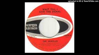 THE SHIRELLES - WAIT TILL I GIVE THE SIGNAL