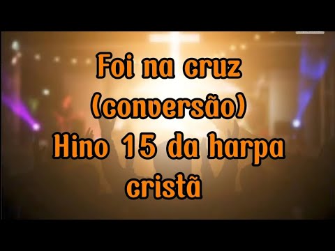 Conversão - ( foi na cruz); Hino da harpa cristã. / legendado