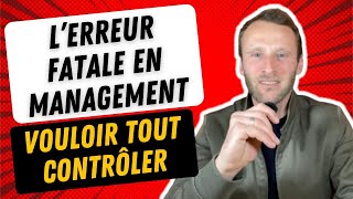 L’erreur fatale en management   vouloir tout contrôler