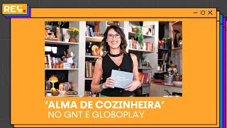 'Alma de Cozinheira' no GNT e Globoplay