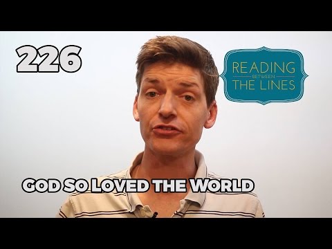 Reading Between the Lines 226 - For God so loved the world