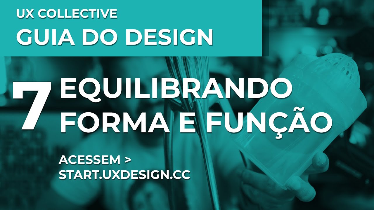 Equilibrando Forma e Função // CAP 7 // Guia do Design