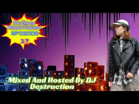 The Dance Mania Podcast - Episode 17 - Mixed And Hosted By DJ Destruction