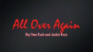 All Over Again- Big Time Rush and Jackie Boyz