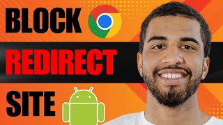 How to Block Redirect Site in Chrome Android (2024)