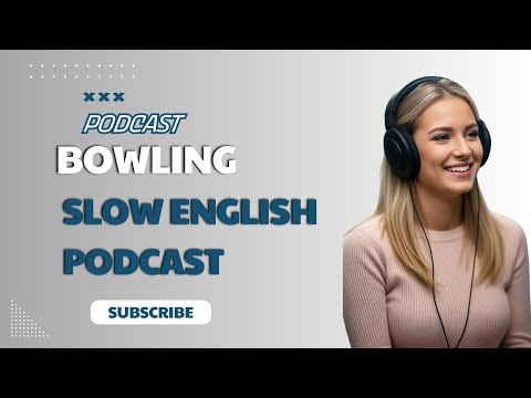 Slow English Podcast #45 Bowling