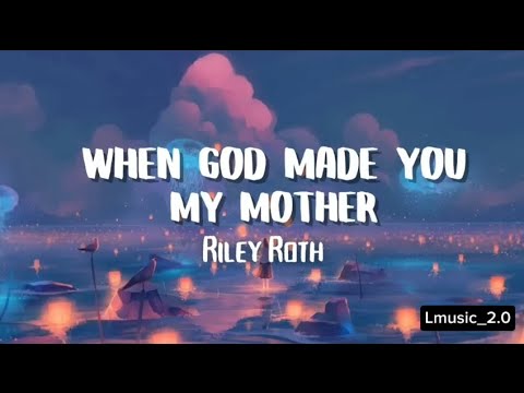 Riley Roth - When God Made You My Mother (Lyrics)
