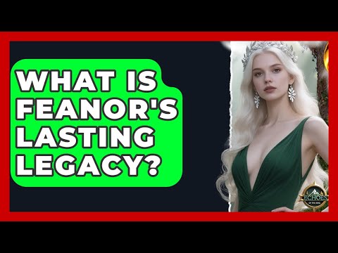 What Is Feanor's Lasting Legacy? - Test