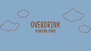 Overdrink (Pomona Park) Lyrics Video