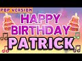 Happy Birthday PATRICK | POP Version 1 | The Perfect Birthday Song for PATRICK