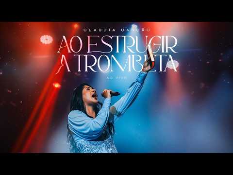 Ao Estrugir a Trombeta - 469 - Claudia Canção
