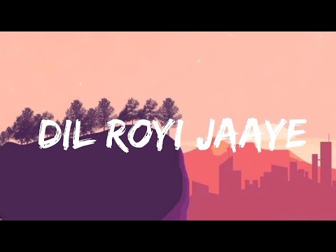 Arijit Singh - Dil Royi Jaye (Lyrics Video) | De De Pyaar De | Ajay Devgn , Rakul Preet Singh .