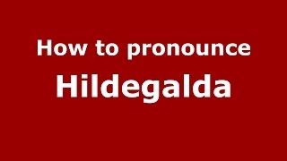 How to pronounce Hildegalda
