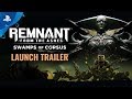 Remnant: From the Ashes - Swamps of Corsus | Launch Trailer | PS4