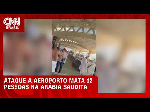 Ataque a aeroporto da Arábia Saudita deixa 12 mortos e 309 feridos | CNN AGORA