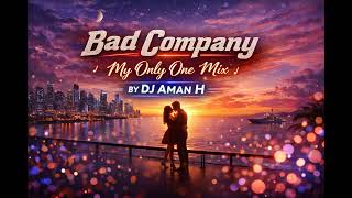 My Only One – Bad Company | DJ Aman H Emotional Mix