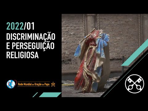 Discriminação e perseguição religiosa - O Vídeo do Papa 01 - janeiro de 2022