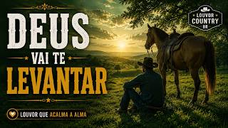 DEUS VAI TE LEVANTAR | Louvor Country Gospel para Renovar Sua Esperança.
