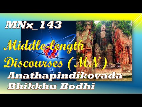 MNx_143Advice to Anathapindika, Bhikkhu Bodhi, Middle-length Disc. (Feb 2020, Audio Texts)