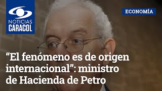 “El fenómeno es de origen internacional”: ministro de Hacienda de Petro sobre el dólar