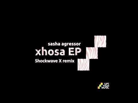 Sasha Agressor - Xhosa (Shockwave X rmx) [GETHIGH039]