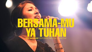 Download lagu BERSAMA-MU YA TUHAN | GBC Worship Feat. Melitha Sidabutar | Live in Concert mp3 Download lagu BERSAMA-MU YA TUHAN | GBC Worship Feat. Melitha Sidabutar | Live in Concert mp3