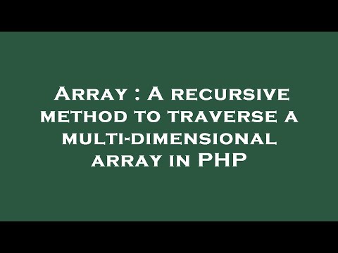 Array A Recursive Method To Traverse A Multi Dimensional Array In Php