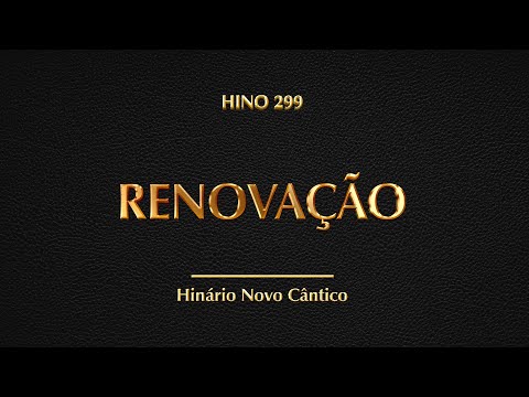 Hino 299 - Renovação (Hinário Novo Cântico)