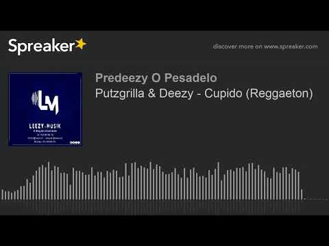 Putzgrilla & Deezy - Cupido (Reggaeton) (made with Spreaker)