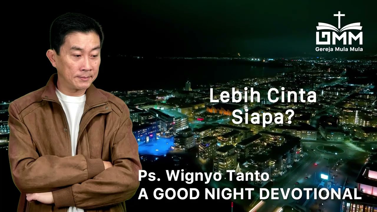 a Good Night Devotional | Lebih Cinta Siapa | Ps. Wignyo Tanto