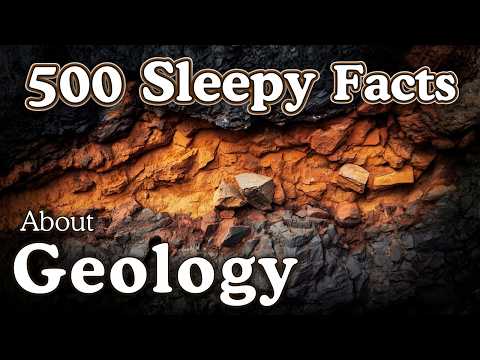 Geology — 8 Hours of Facts to Fall Asleep To — No Adverts