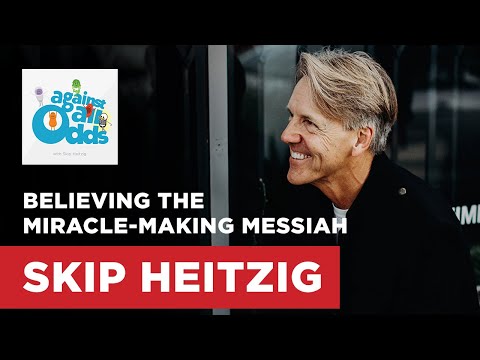 Believing the Miracle-Making Messiah | Skip Heitzig