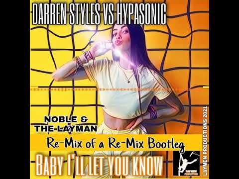 Baby I'll let you know (Darren Styles Vs Hypasonic) Bootleg by Noble and The Layman (Leton)