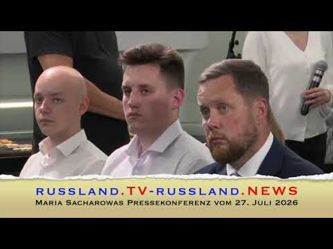 Maria Sacharowas Pressekonferenz vom 27. Juli 2026