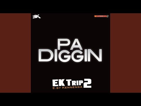 Pa Diggin (EK Trip2)